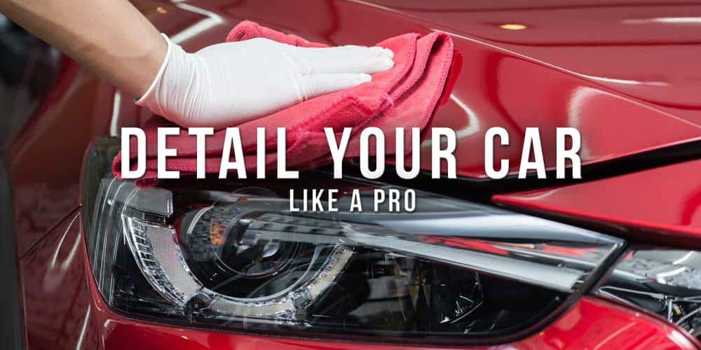 The Beginners Guide To Detailing A Car Like A Pro